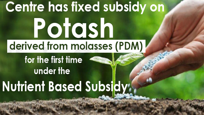 Centre has fixed subsidy on potash derived from molasses (PDM)