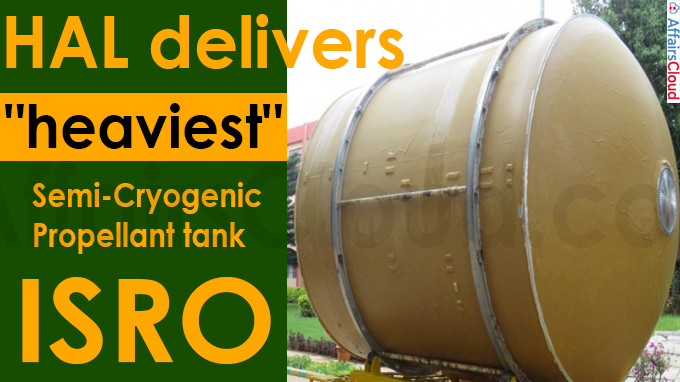HAL delivers heaviest Semi-Cryogenic propellant tank to ISRO