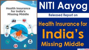 NITI Aayog Releases Report on ‘Health Insurance for India’s Missing Middle’