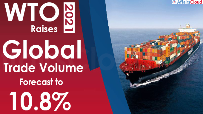 WTO raises 2021 global trade volume forecast to 10-8%