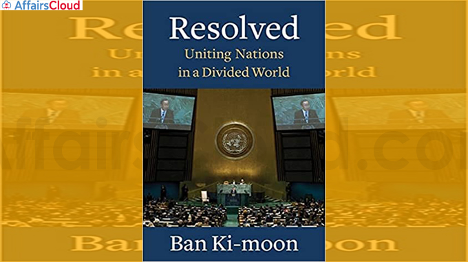 A book titled Resolved-Uniting Nations in a Divided World by Ban Ki-moon