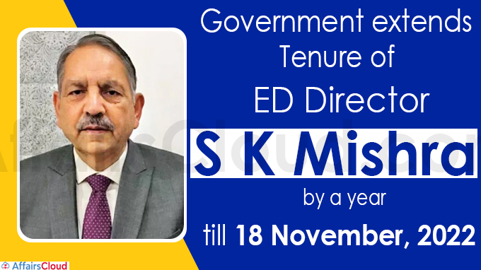 Government extends tenure of ED Director S K Mishra by a year