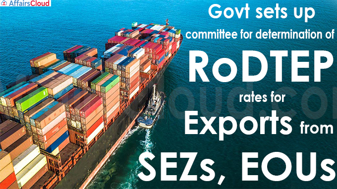 Govt sets up committee for determination of RoDTEP rates
