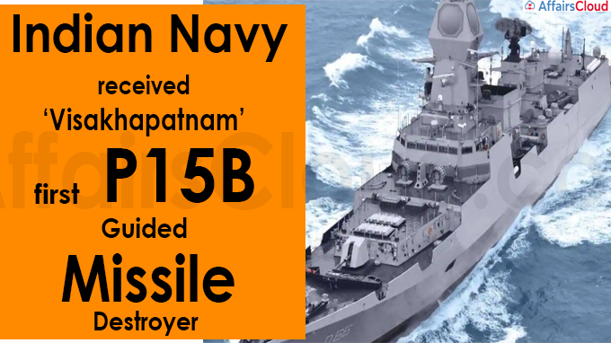 Indian Navy receives ‘Visakhapatnam’, first P15B guided-missile destroyer