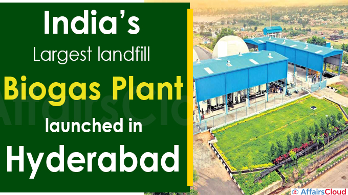 India’s largest landfill biogas plant launched in Hyderabad