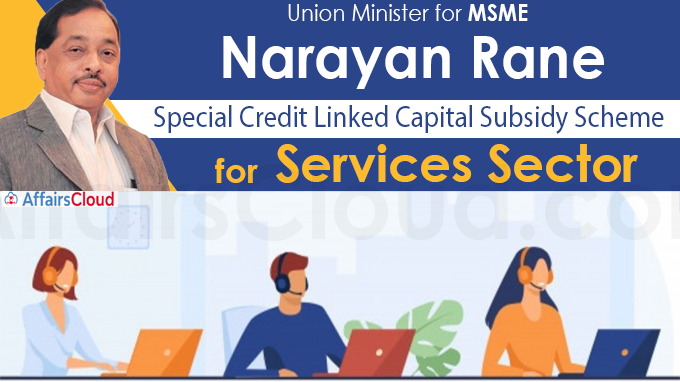 Narayan Rane, Union Minister for MSME launched Special Credit Linked Capital Subsidy Scheme