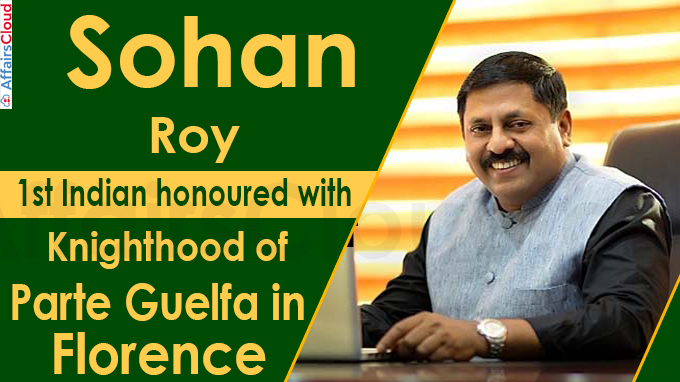 Sohan Roy 1st Indian honoured with Knighthood of Parte Guelfa in Florence