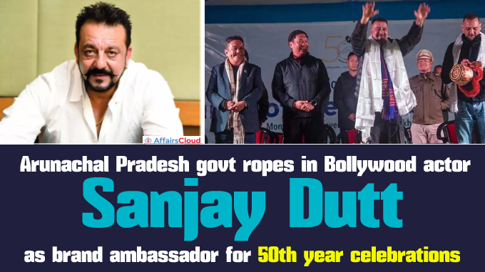 Arunachal Pradesh govt ropes in Bollywood actor Sanjay Dutt as brand ambassador for 50th year celebrations