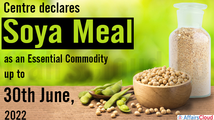 Centre declares Soya Meal as an Essential Commodity up to 30th June, 2022