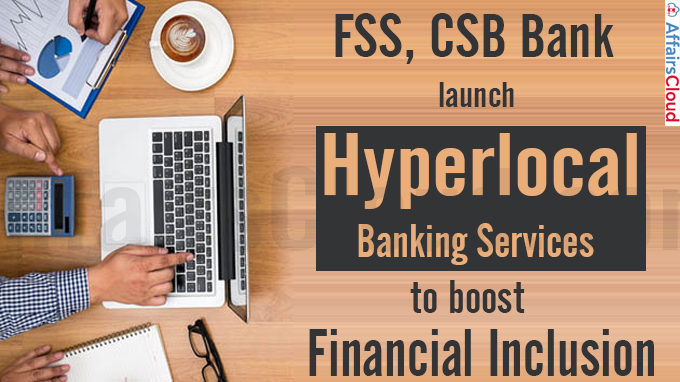 FSS, CSB Bank launch hyperlocal banking services to boost financial inclusion
