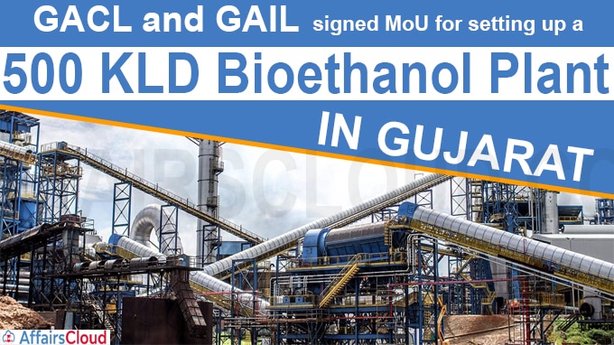GACL and GAIL signed MoU for setting up a 500 KLD Bioethanol plant