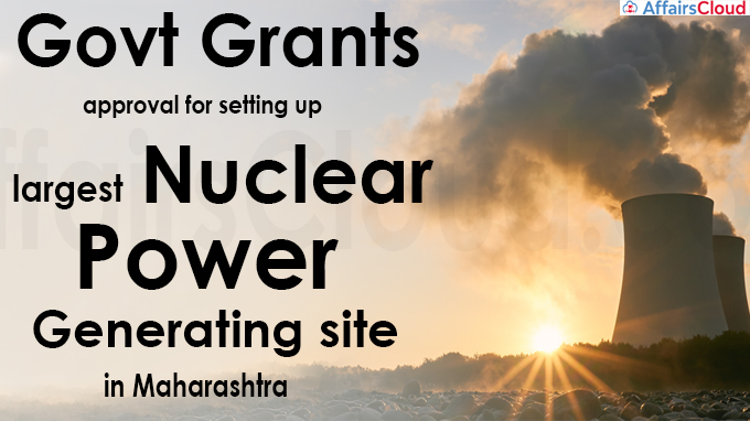 Govt grants approval for setting up largest nuclear power generating
