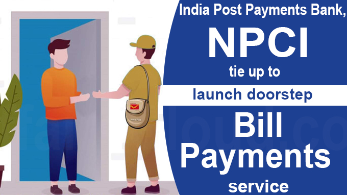 India Post Payments Bank, NPCI tie up to launch doorstep bill payments service