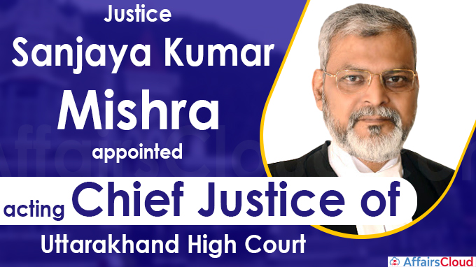 Justice Sanjaya Kumar Mishra appointed acting chief justice of Uttarakhand HC