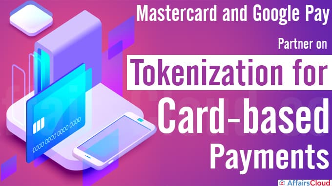 Mastercard and Google Pay partner on tokenization for card-based payments