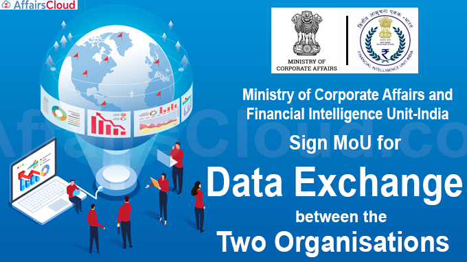 Ministry of Corporate Affairs and Financial Intelligence Unit-India sign MoU for data exchange between the two organisations