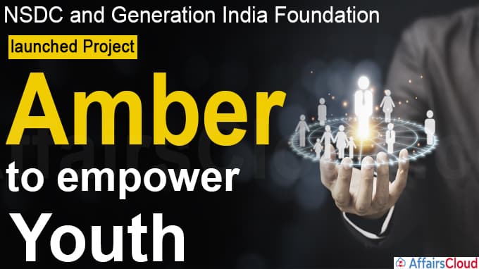 NSDC and Generation India Foundation launched Project Amber to empower youth