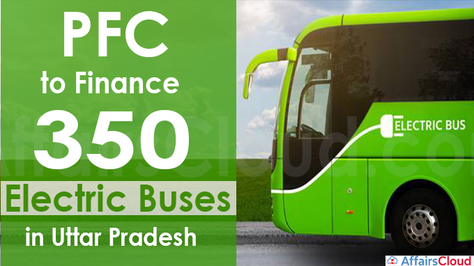 PFC to finance 350 electric buses in Uttar Pradesh