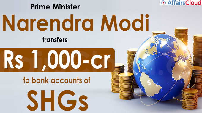 PM Narendra Modi transfers Rs 1,000-crore to bank accounts of SHGs