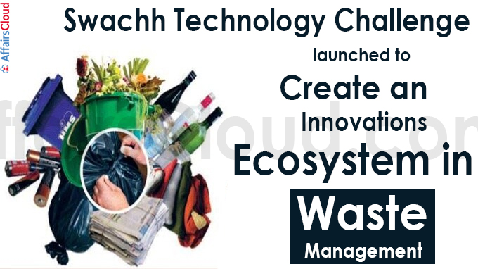Swachh Technology Challenge launched to Create an Innovations’ Ecosystem in Waste Management