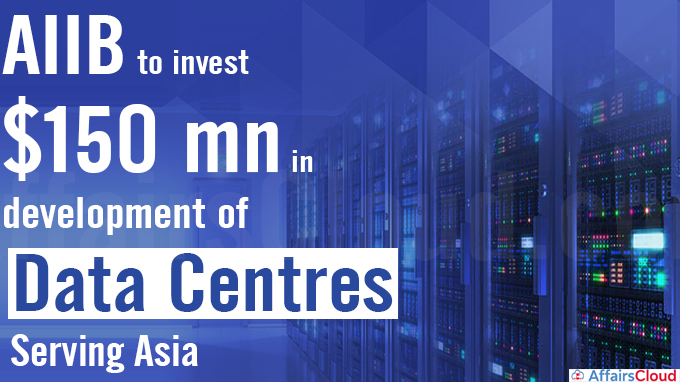 AIIB to invest $150 mn in development of data centres serving Asia