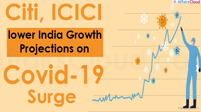 Citi, ICICI lower India growth projections on Covid-19 surge