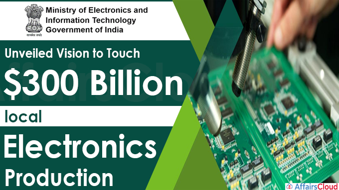 Government unveils vision to touch $300 billion local electronics production