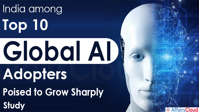 India among top 10 global AI adopters, poised to grow sharply