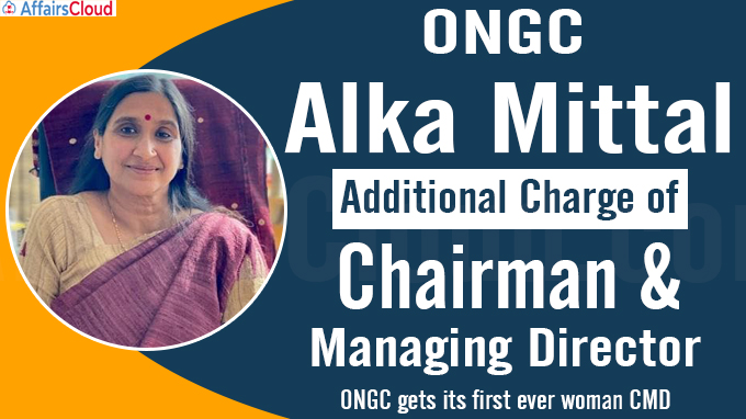 ONGC gets its first ever woman CMD, Alka Mittal