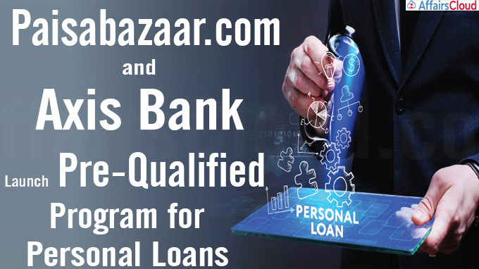 Paisabazaar.com and Axis Bank Launch Pre-Qualified Program for Personal Loans