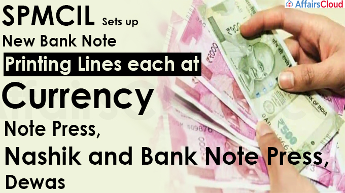 SPMCIL sets up New Bank Note Printing Lines each