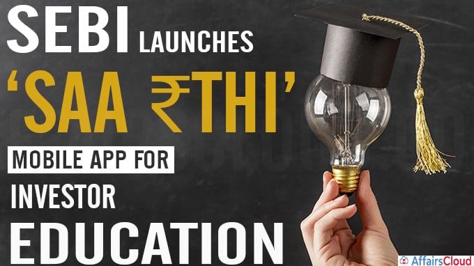 Sebi launches ‘Saa ₹thi’ mobile app for investor education