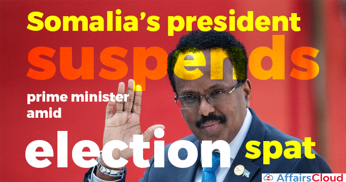 Somalia’s-president-suspends-prime-minister-amid-election-spat