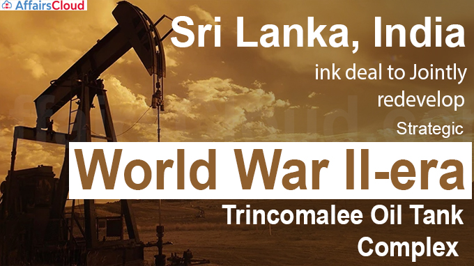 Sri Lanka, India ink deal to jointly redevelop strategic World War II-era Trincomalee Oil Tank Complex