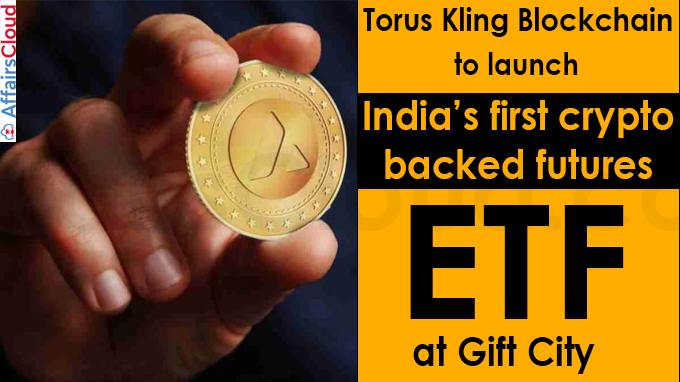 Torus Kling Blockchain to launch India’s first crypto backed futures ETF