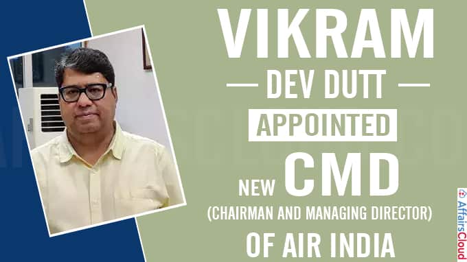 Vikram Dev Dutt appointed new CMD of Air India