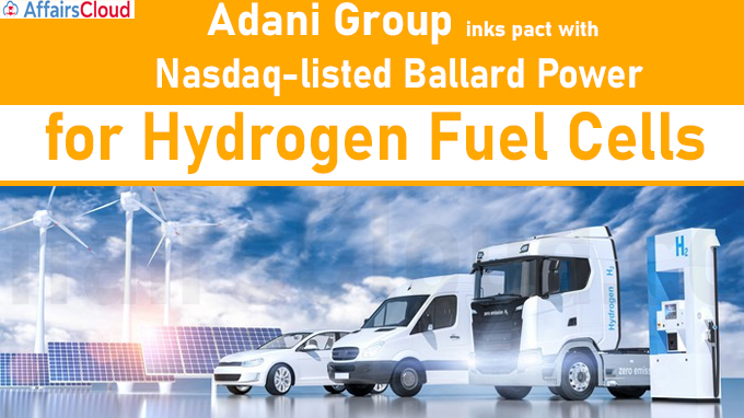 Adani Group inks pact with Nasdaq-listed Ballard Power for hydrogen fuel cells