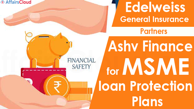 Edelweiss General Insurance partners Ashv Finance for MSME loan protection plans