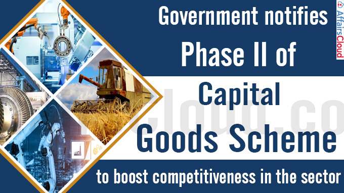 Government notifies Phase II of capital goods scheme