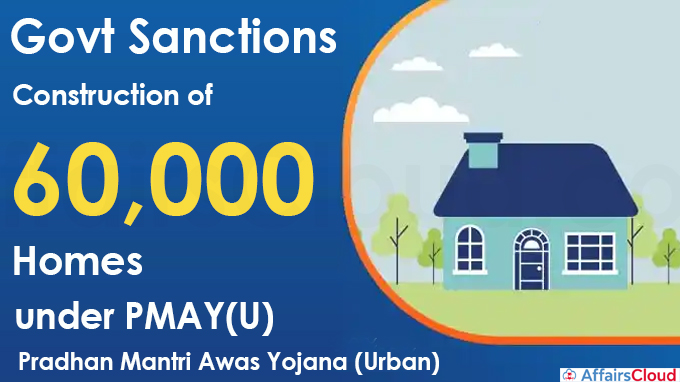 Govt sanctions construction of 60,000 homes under PMAY(U)