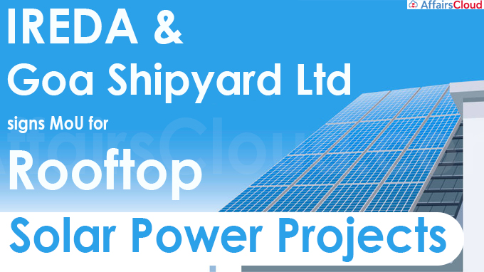 IREDA and Goa Shipyard Ltd signs MoU for Rooftop Solar Power Projects
