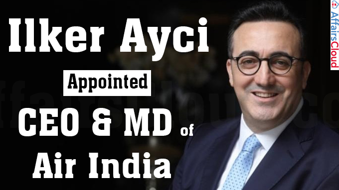 Ilker Ayci appointed CEO & MD of Air India