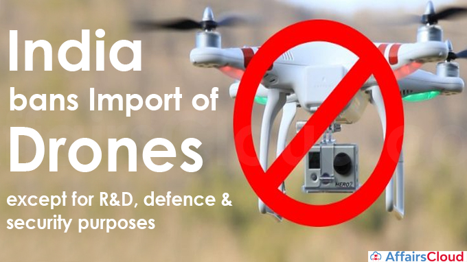 India bans import of drones, except for R&D