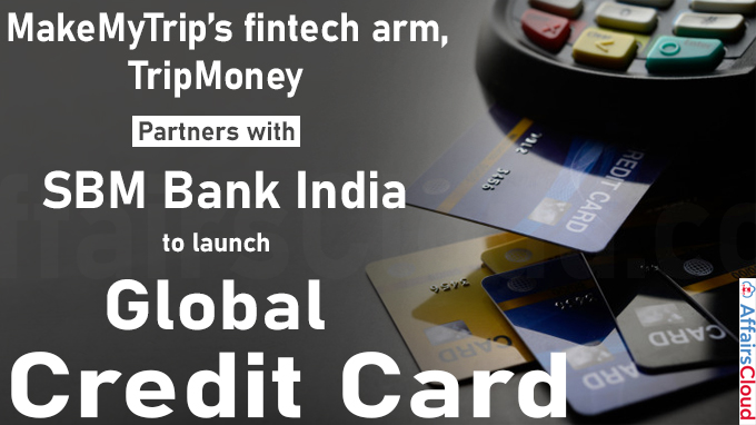 MakeMyTrip’s fintech arm, TripMoney partners with SBM Bank India to launch Global Credit Card