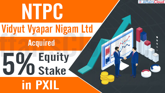 NTPC Vidyut Vyapar Nigam Ltd acquires 5% Equity stake in PXIL