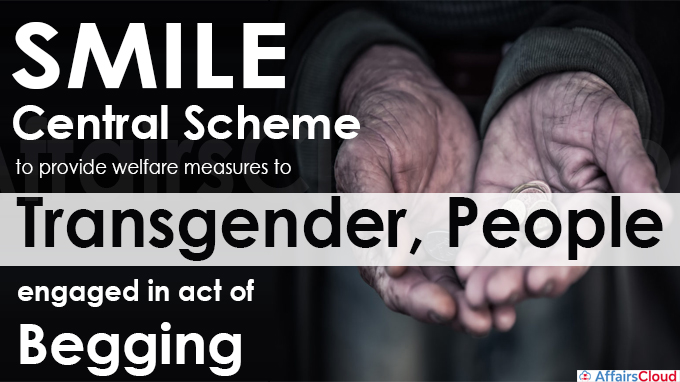 SMILE - Central Scheme to provide welfare measures to Transgender, people engaged in act of begging