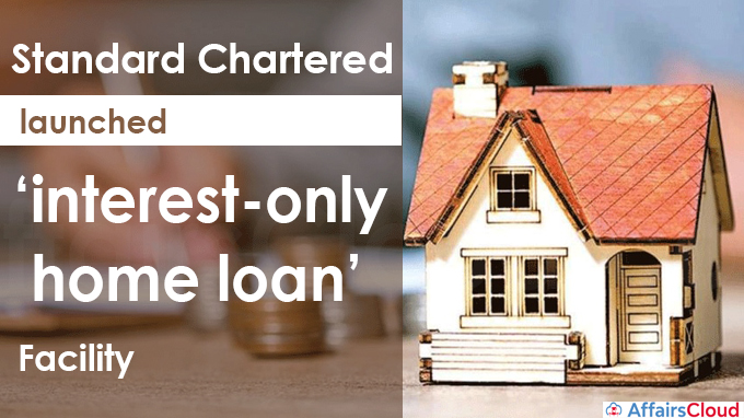 Standard Chartered launches ‘interest-only home loan’ facility