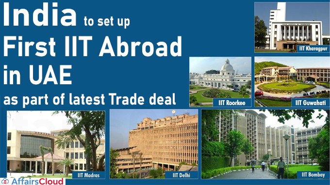 india to set up first iit abroad in uae as part of latest trade deal