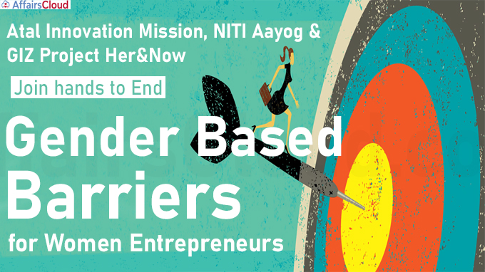 Atal Innovation Mission, NITI Aayog & GIZ Project Her&Now join hands to end gender based barriers for Women Entrepreneurs across India