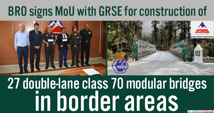 BRO signs MoU with GRSE for construction of 27 double-lane class 70 modular bridges in border areas